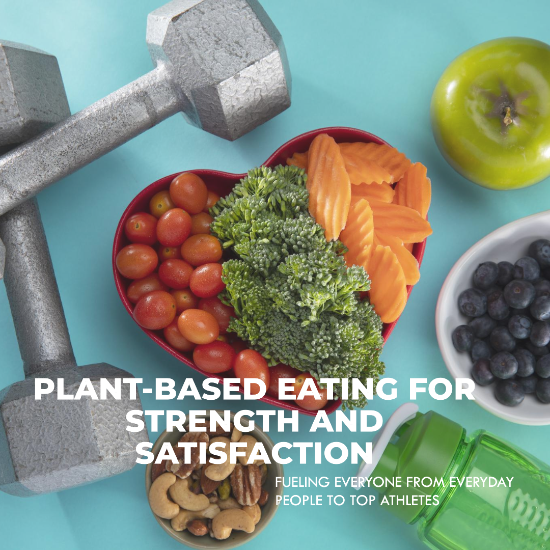 Plant-based eating for strength and satisfaction